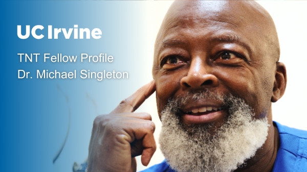 UC Irvine TNT Fellow Profile Dr. Michael Singleton