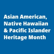 Asian American, Native Hawaiian & Pacific Islander Heritage Month