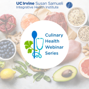 UC Irvine Susan Samueli Integrative Health Institute. Culinary Health Webinar Series logo with background of various food groups.