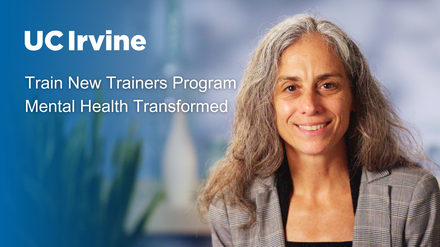 UC Irvine Train New Trainers Program Mental Health Transformed
