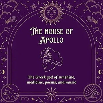 The House of Apollo: The Greek god of sunshine, medicine, poems and music